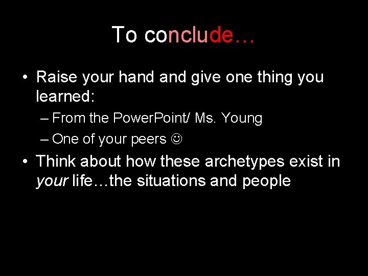 To conclude… • Raise your hand give one thing you learned: – From the To conclude… • Raise your hand give one thing you learned: – From the