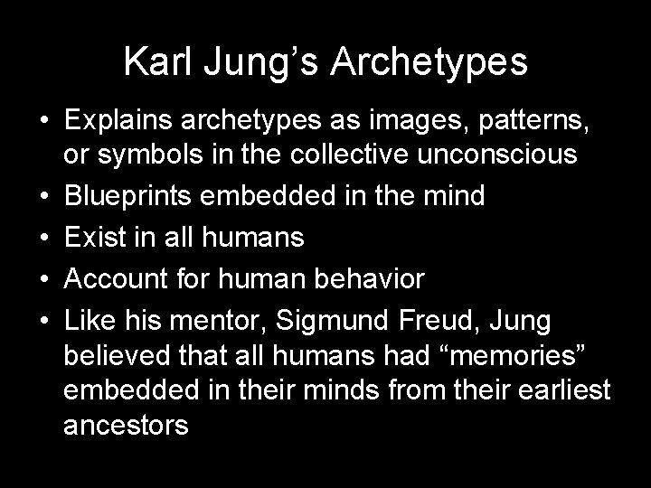 Karl Jung’s Archetypes • Explains archetypes as images, patterns, or symbols in the collective Karl Jung’s Archetypes • Explains archetypes as images, patterns, or symbols in the collective