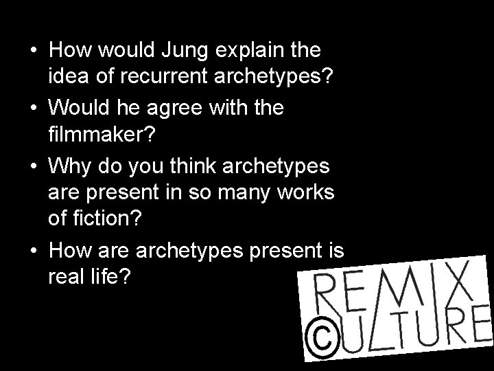 • How would Jung explain the idea of recurrent archetypes? • Would he • How would Jung explain the idea of recurrent archetypes? • Would he