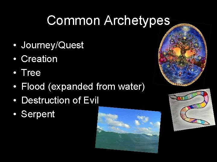 Common Archetypes • • • Journey/Quest Creation Tree Flood (expanded from water) Destruction of Common Archetypes • • • Journey/Quest Creation Tree Flood (expanded from water) Destruction of