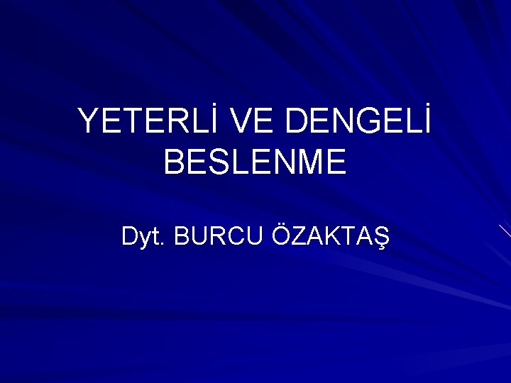 YETERLİ VE DENGELİ BESLENME Dyt. BURCU ÖZAKTAŞ 