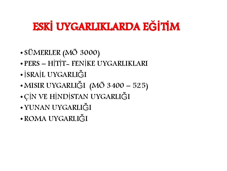 ESKİ UYGARLIKLARDA EĞİTİM • SÜMERLER (MÖ 3000) • PERS – HİTİT- FENİKE UYGARLIKLARI •