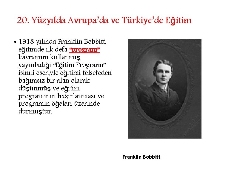 20. Yüzyılda Avrupa’da ve Türkiye’de Eğitim • 1918 yılında Franklin Bobbitt, eğitimde ilk defa