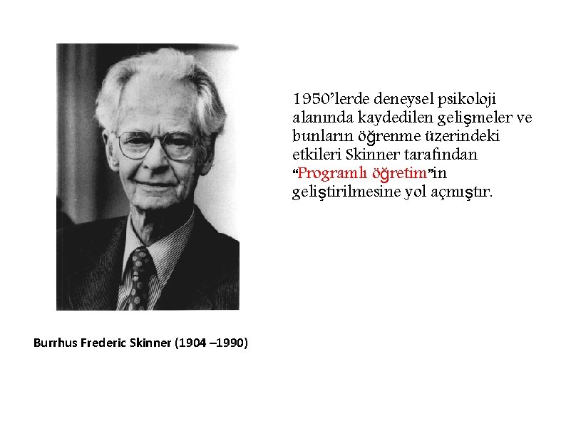 1950’lerde deneysel psikoloji alanında kaydedilen gelişmeler ve bunların öğrenme üzerindeki etkileri Skinner tarafından “Programlı