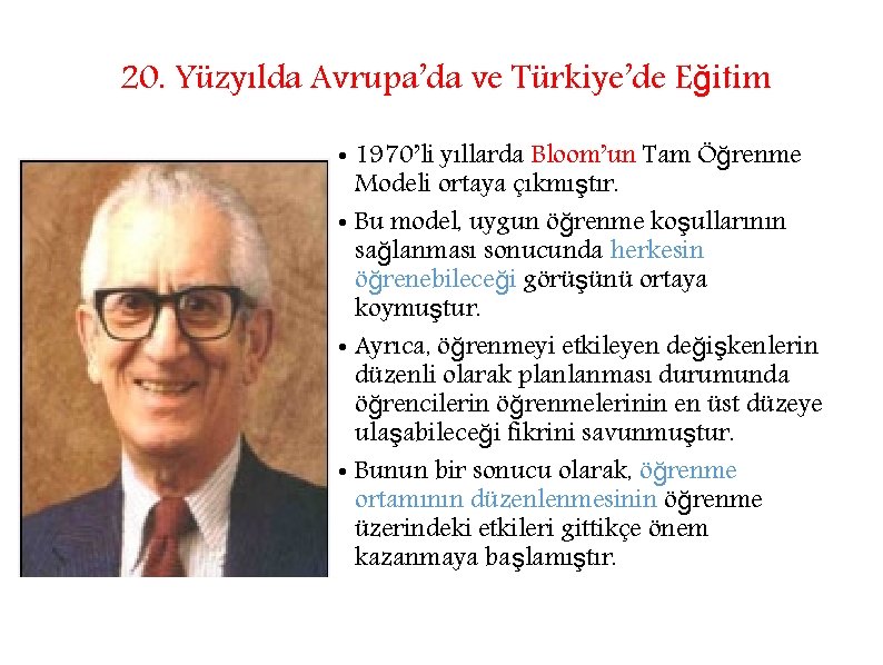 20. Yüzyılda Avrupa’da ve Türkiye’de Eğitim • 1970’li yıllarda Bloom’un Tam Öğrenme Modeli ortaya