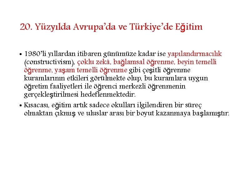 20. Yüzyılda Avrupa’da ve Türkiye’de Eğitim • 1980’li yıllardan itibaren günümüze kadar ise yapılandırmacılık