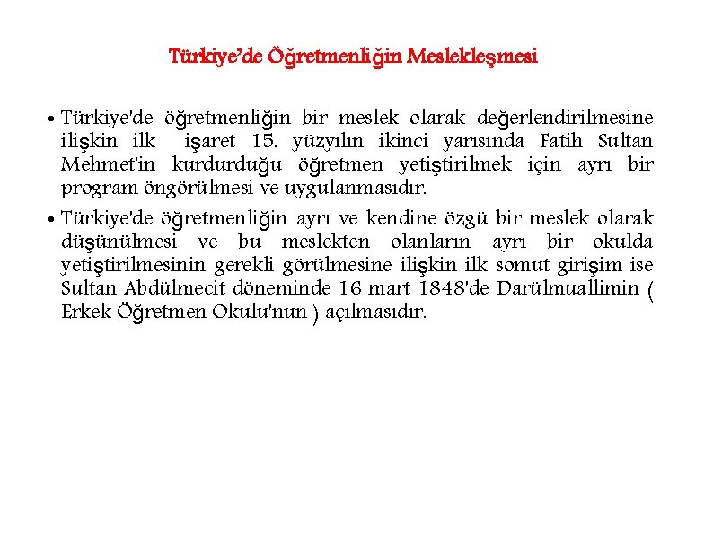 Türkiye’de Öğretmenliğin Meslekleşmesi • Türkiye'de öğretmenliğin bir meslek olarak değerlendirilmesine ilişkin ilk işaret 15.