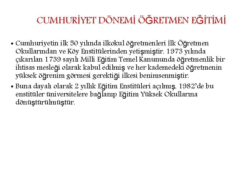 CUMHURİYET DÖNEMİ ÖĞRETMEN EĞİTİMİ • Cumhuriyetin ilk 50 yılında ilkokul öğretmenleri İlk Öğretmen Okullarından