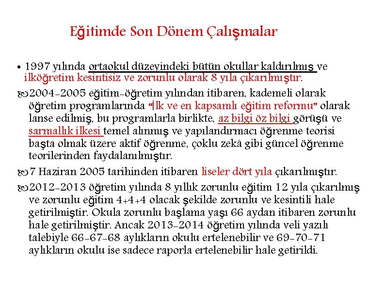 Eğitimde Son Dönem Çalışmalar • 1997 yılında ortaokul düzeyindeki bütün okullar kaldırılmış ve ilköğretim