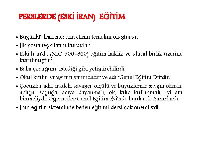 PERSLERDE (ESKİ İRAN) EĞİTİM • Bugünkü İran medeniyetinin temelini oluşturur. • İlk posta teşkilatını