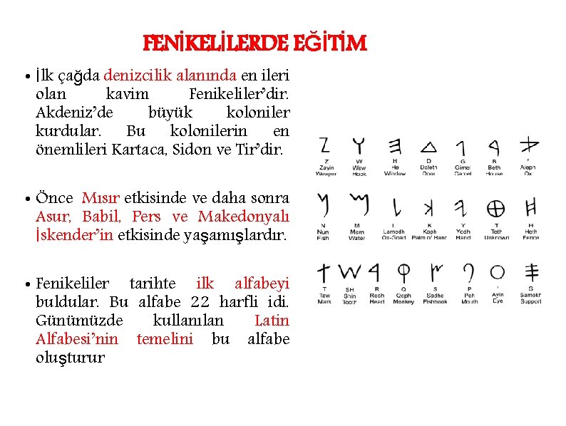 FENİKELİLERDE EĞİTİM • İlk çağda denizcilik alanında en ileri olan kavim Fenikeliler’dir. Akdeniz’de büyük