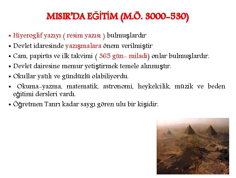 MISIR’DA EĞİTİM (M. Ö. 3000 -530) • Hiyeroglif yazıyı ( resim yazısı ) bulmuşlardır