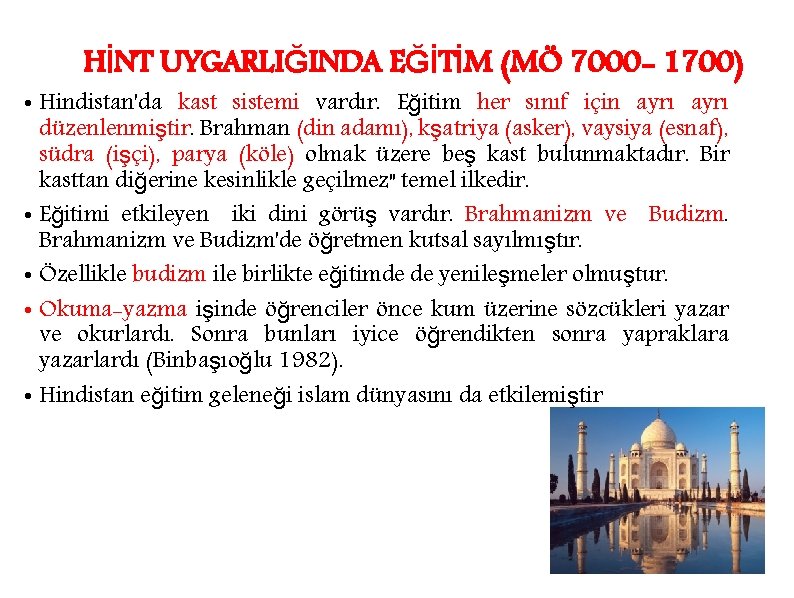 HİNT UYGARLIĞINDA EĞİTİM (MÖ 7000 - 1700) • Hindistan'da kast sistemi vardır. Eğitim her