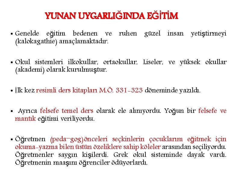 YUNAN UYGARLIĞINDA EĞİTİM • Genelde eğitim bedenen ve ruhen (kalokagathie) amaçlamaktadır. güzel insan yetiştirmeyi