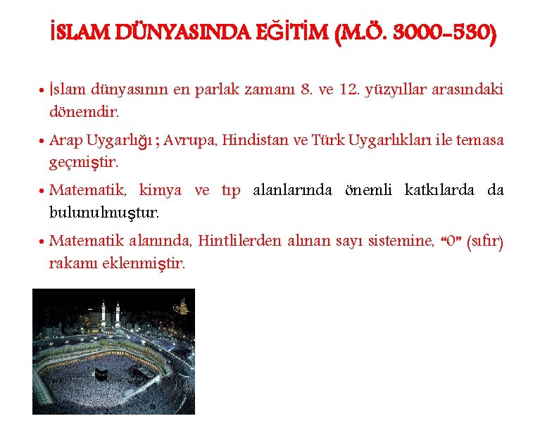 İSLAM DÜNYASINDA EĞİTİM (M. Ö. 3000 -530) • İslam dünyasının en parlak zamanı 8.