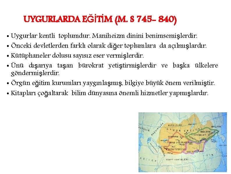 UYGURLARDA EĞİTİM (M. S 745 - 840) • Uygurlar kentli toplumdur. Maniheizm dinini benimsemişlerdir.