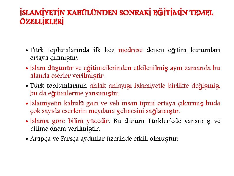 İSLAMİYETİN KABÜLÜNDEN SONRAKİ EĞİTİMİN TEMEL ÖZELLİKLERİ • Türk toplumlarında ilk kez medrese denen eğitim