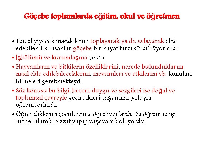 Göçebe toplumlarda eğitim, okul ve öğretmen • Temel yiyecek maddelerini toplayarak ya da avlayarak