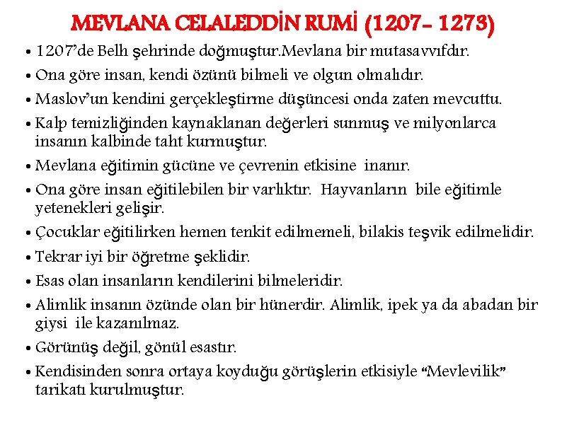 MEVLANA CELALEDDİN RUMİ (1207 - 1273) • 1207’de Belh şehrinde doğmuştur. Mevlana bir mutasavvıfdır.