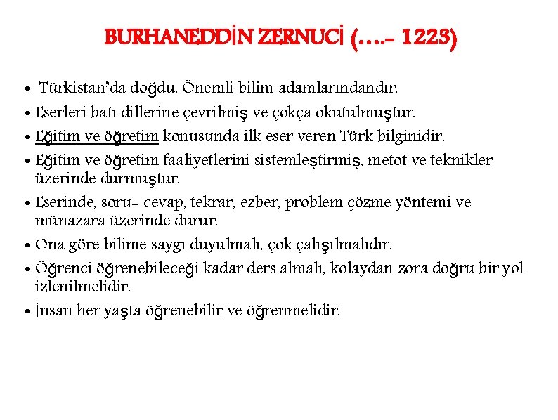 BURHANEDDİN ZERNUCİ (…. - 1223) • Türkistan’da doğdu. Önemli bilim adamlarındandır. • Eserleri batı