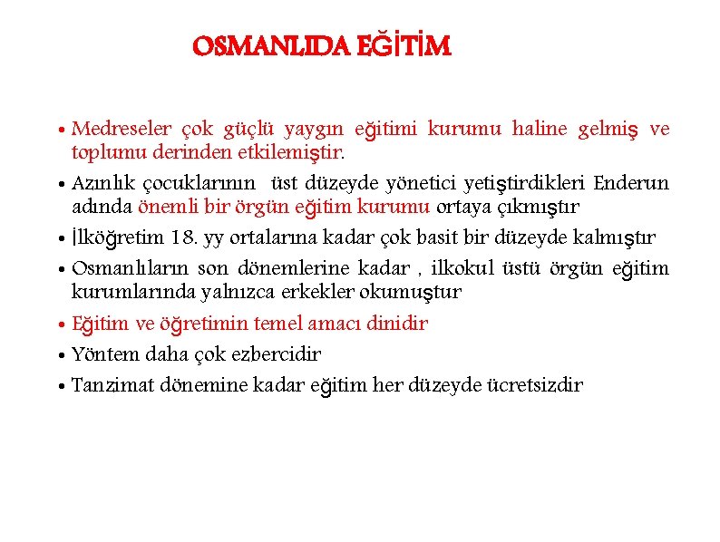 OSMANLIDA EĞİTİM • Medreseler çok güçlü yaygın eğitimi kurumu haline gelmiş ve toplumu derinden
