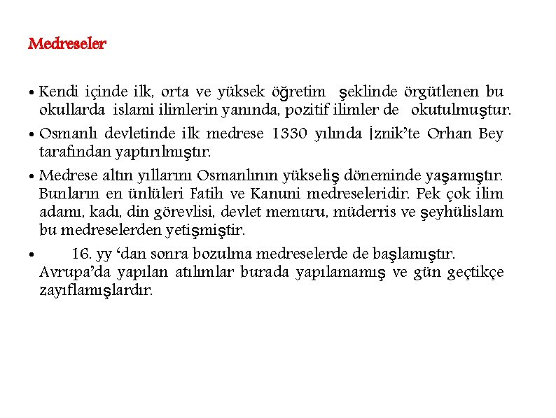 Medreseler • Kendi içinde ilk, orta ve yüksek öğretim şeklinde örgütlenen bu okullarda islami