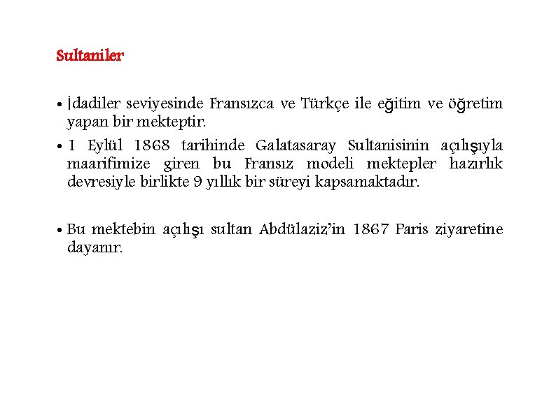 Sultaniler • İdadiler seviyesinde Fransızca ve Türkçe ile eğitim ve öğretim yapan bir mekteptir.