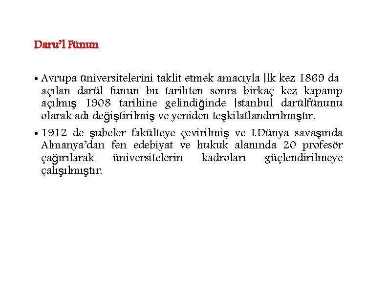 Daru’l Fünun • Avrupa üniversitelerini taklit etmek amacıyla İlk kez 1869 da açılan darül