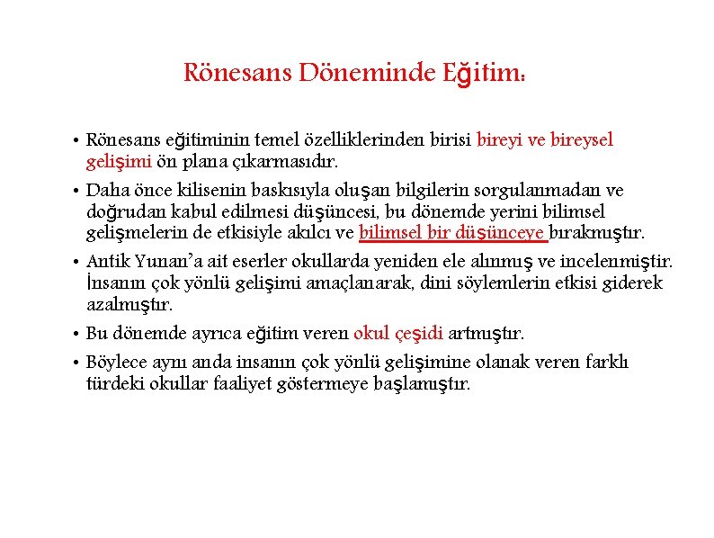 Rönesans Döneminde Eğitim: • Rönesans eğitiminin temel özelliklerinden birisi bireyi ve bireysel gelişimi ön