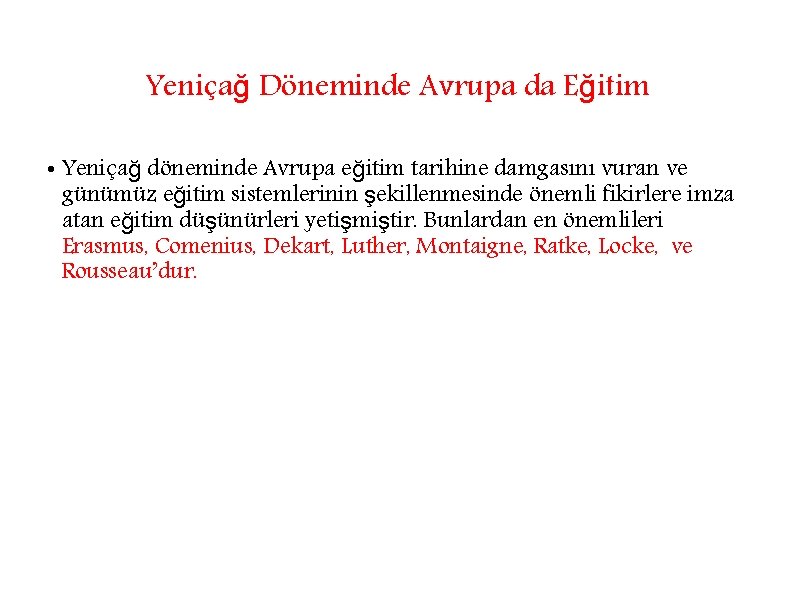 Yeniçağ Döneminde Avrupa da Eğitim • Yeniçağ döneminde Avrupa eğitim tarihine damgasını vuran ve