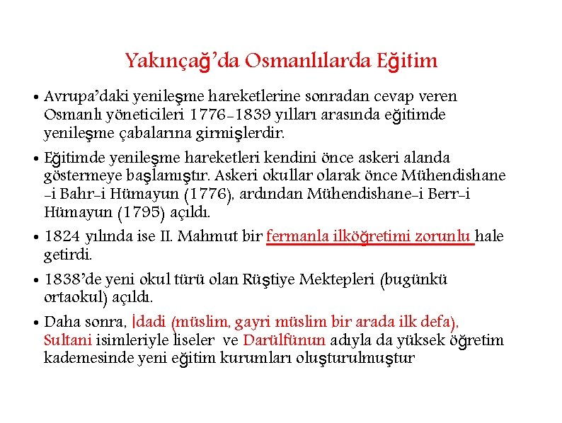 Yakınçağ’da Osmanlılarda Eğitim • Avrupa’daki yenileşme hareketlerine sonradan cevap veren Osmanlı yöneticileri 1776 -1839