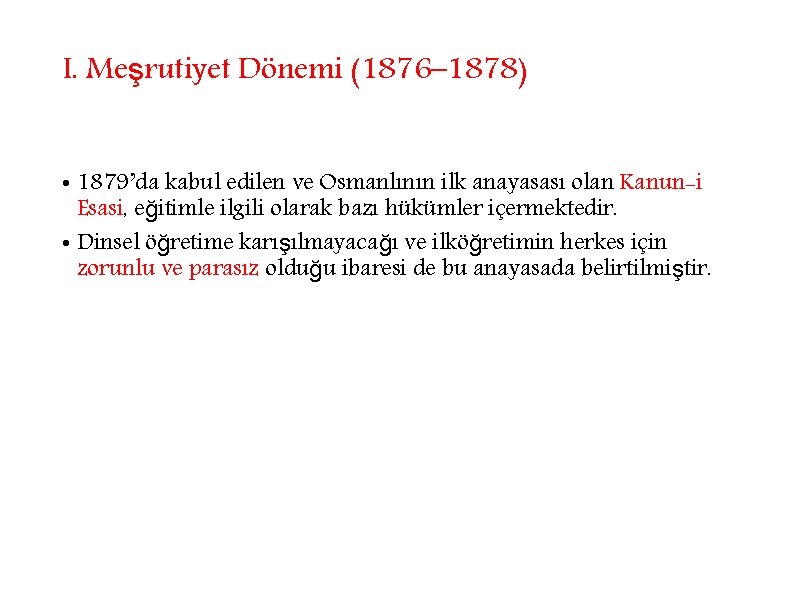 I. Meşrutiyet Dönemi (1876– 1878) • 1879’da kabul edilen ve Osmanlının ilk anayasası olan