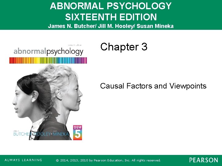 ABNORMAL PSYCHOLOGY SIXTEENTH EDITION James N. Butcher/ Jill M. Hooley/ Susan Mineka Chapter 3