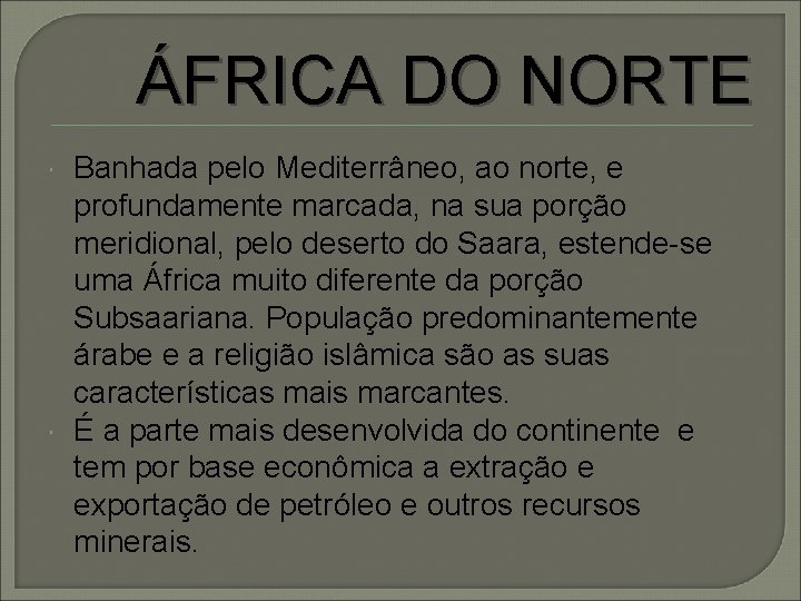 ÁFRICA DO NORTE Banhada pelo Mediterrâneo, ao norte, e profundamente marcada, na sua porção