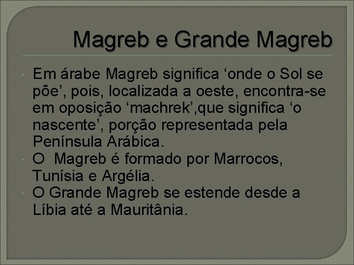Magreb e Grande Magreb Em árabe Magreb significa ‘onde o Sol se põe’, pois,