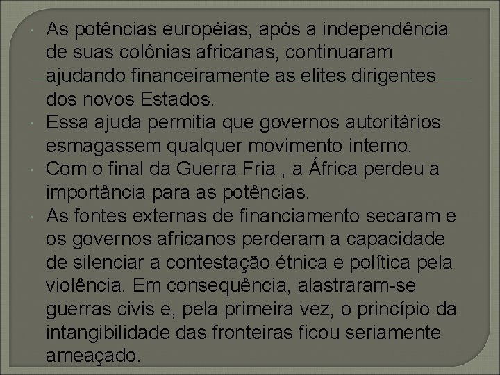  As potências européias, após a independência de suas colônias africanas, continuaram ajudando financeiramente