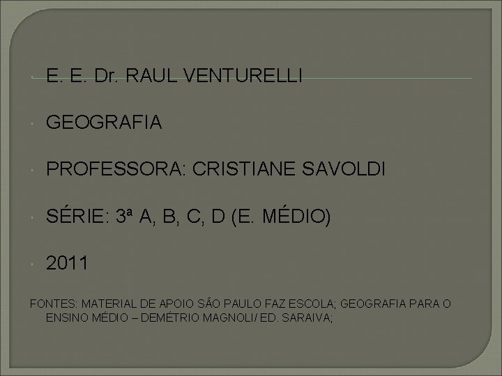  E. E. Dr. RAUL VENTURELLI GEOGRAFIA PROFESSORA: CRISTIANE SAVOLDI SÉRIE: 3ª A, B,