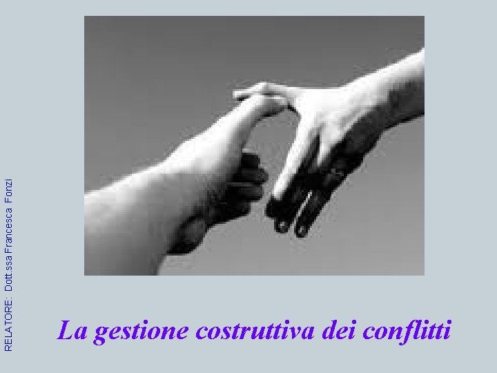 RELATORE: Dott. ssa Francesca Fonzi 1 La gestione costruttiva dei conflitti 