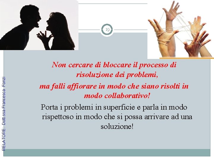 RELATORE: Dott. ssa Francesca Fonzi 19 Non cercare di bloccare il processo di risoluzione