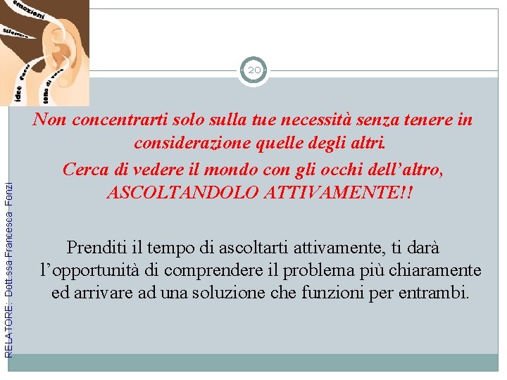 RELATORE: Dott. ssa Francesca Fonzi 20 Non concentrarti solo sulla tue necessità senza tenere