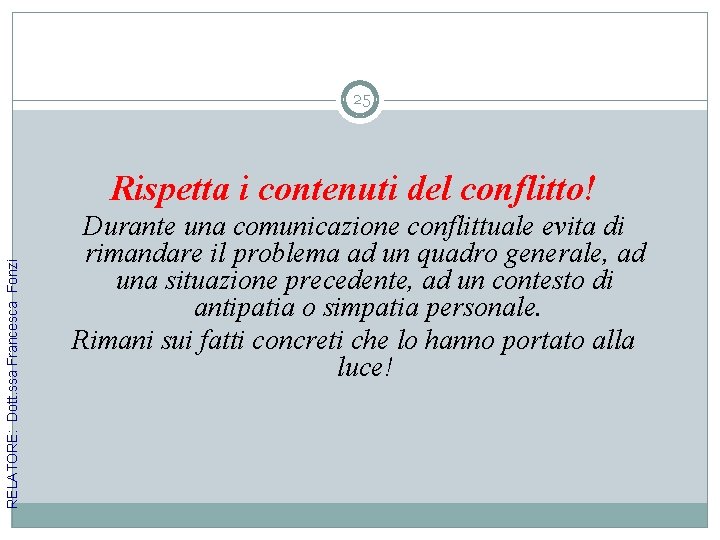 25 RELATORE: Dott. ssa Francesca Fonzi Rispetta i contenuti del conflitto! Durante una comunicazione