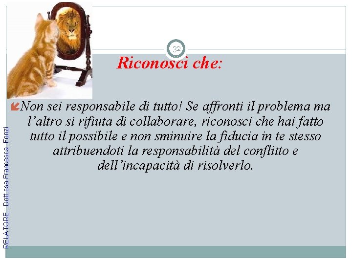 32 Riconosci che: RELATORE: Dott. ssa Francesca Fonzi íNon sei responsabile di tutto! Se