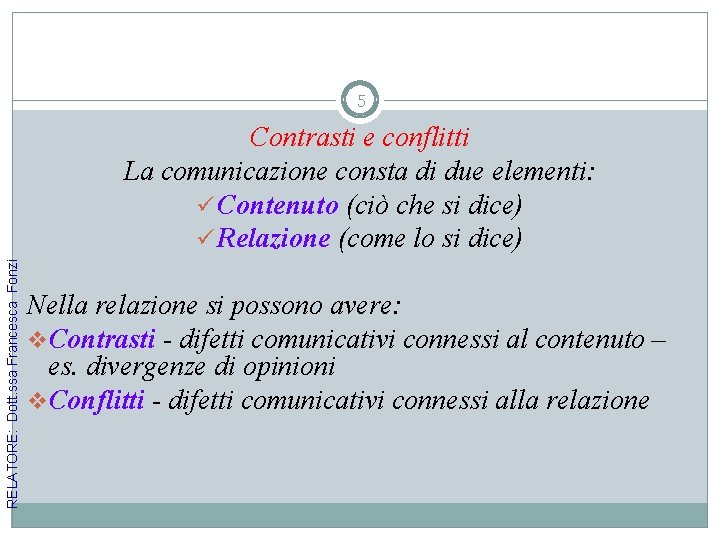 5 RELATORE: Dott. ssa Francesca Fonzi Contrasti e conflitti La comunicazione consta di due