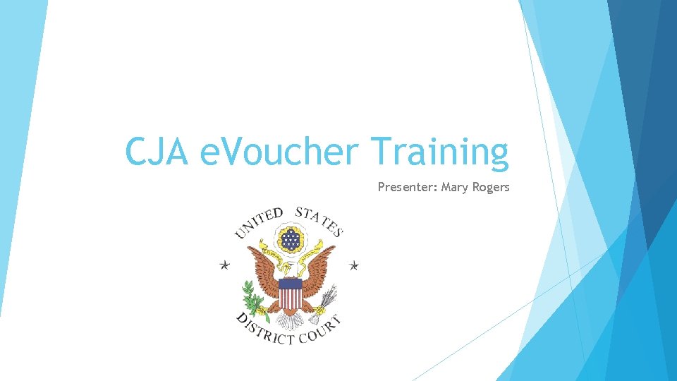 CJA e. Voucher Training Presenter: Mary Rogers CJA e. Voucher Training Presenter: Mary Rogers