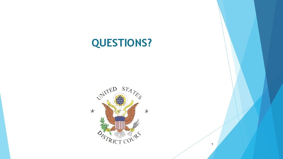 QUESTIONS? 7 QUESTIONS? 7
