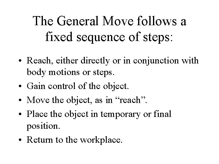 The General Move follows a fixed sequence of steps: • Reach, either directly or