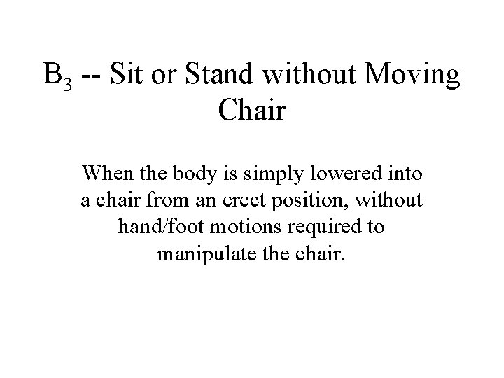 B 3 -- Sit or Stand without Moving Chair When the body is simply