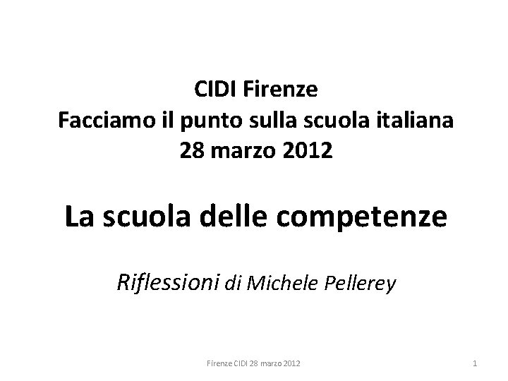 CIDI Firenze Facciamo il punto sulla scuola italiana 28 marzo 2012 La scuola delle