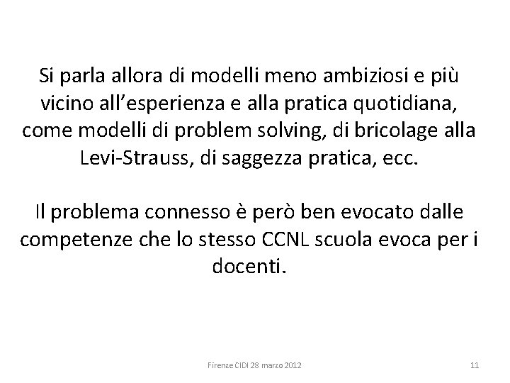 Si parla allora di modelli meno ambiziosi e più vicino all’esperienza e alla pratica