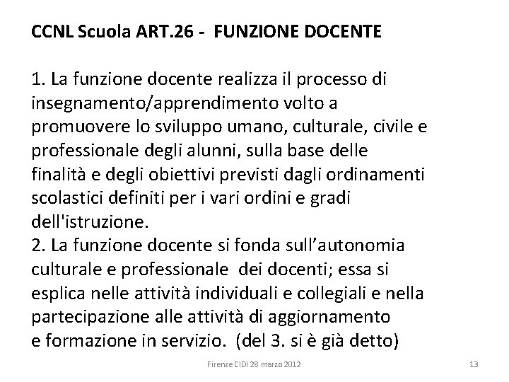 CCNL Scuola ART. 26 - FUNZIONE DOCENTE 1. La funzione docente realizza il processo